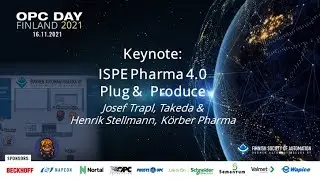 OPC Day Finland 2021,Keynote: ISPE Pharma 4.0 Plug & Produce, Josef Trapl, Takeda & Henrik Stellmann