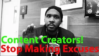 Content Creators: Stop Making Excuses/Start Finding Solutions