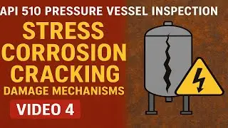 API 510 Pressure Vessel Inspection | Stress Corrosion Cracking SCC Damage Mechanisms &ndash; Video 4