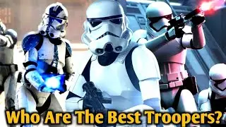 Clones, Stormtroopers, First Order Troopers | Who Are The Better TrooperS?