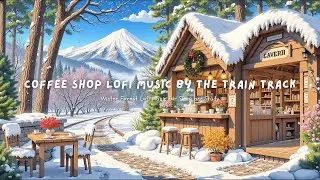 Coffee Shop Lofi Music by the Train Track ☕ Winter Forest Lofi Music for Sleep and Study