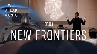 We Speak Music  |  Episode 3  |  New Frontiers