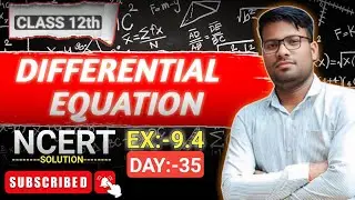 DAY 35 || DIFFERENTIAL EQUATIONS || CLASS 12 || EX 9.4 || BY KHANNA SIR
