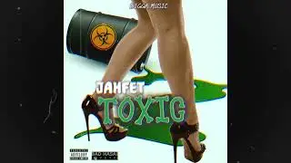Jahfet - Toxic (Official Audio)