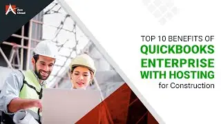 10 Benefits of QuickBooks Enterprise Hosting for Construction