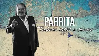 PARRITA  todavía estas a tiempo