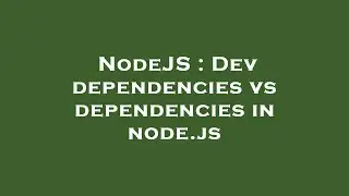 NodeJS : Dev dependencies vs dependencies in node.js