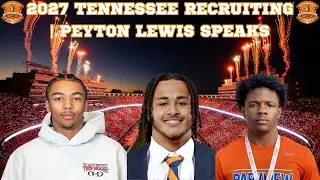 2027 TENNESSEE VOLS RECRUITING | PEYTON LEWIS SPEAKS | TENNESSEE VOLS FOOTBALL