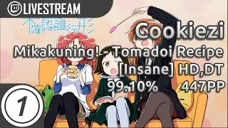 Cookiezi | Mikakuning! - Tomadoi Recipe [Insane] HDDT 99.10% 1510/1519 447pp #1 |Livestream w/ chat!