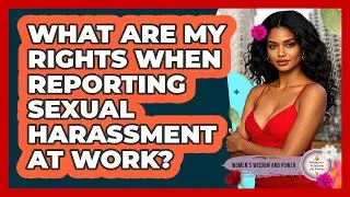 What Are My Rights When Reporting Sexual Harassment At Work? - Womens Wisdom and Power