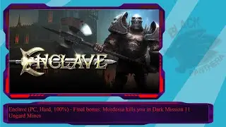 Enclave (PC, Hard, 100%) - Final bonus: Mordessa kills you in Dark Mission 11 Ungard Mines