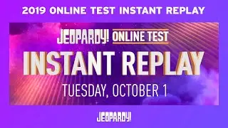 2019 College Online Test Instant Replay | JEOPARDY!