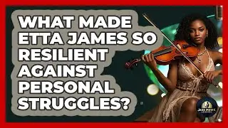 What Made Etta James So Resilient Against Personal Struggles? - Jazz Music Legends