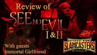 SNSC Movie Review See No Evil 1 & 2 with special guests Immortal Girlfriend