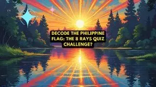Decode the Philippine Flag The 8 Rays Quiz Challenge?