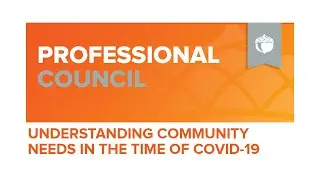 Understanding Community Needs in The Time of COVID | Professional Council