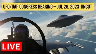 Live UFO Hearing July 26 2023: Tic-Tac UFO Commander Tells All