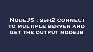 NodeJS : ssh2 connect to multiple server and get the output nodejs
