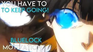 YOU HAVE TO KEEP GOING!  - Blue Lock - AMV - HYPE - Anime Motivation Video