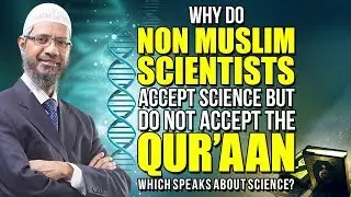Why do Non Muslim Scientists Accept Science but do not Accept the Qur&rsquo;aan...