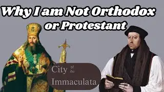 Why I am not Orthodox or Protestant