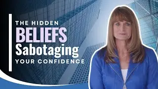 The Hidden Beliefs Sabotaging Your Confidence