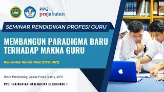 Seminar PPG Prajab Gel 1 - Membangun Paradigma Baru Terhadap Makna Guru - Hariyadi Salam, S.Pd., Gr.