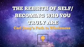 &ldquo;The Rebirth of Self | Becoming Who You Truly Are (Carl Jung&rsquo;s Path to Wholeness)&rdquo;