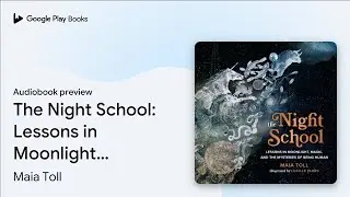 The Night School: Lessons in Moonlight, Magic,&hellip; by Maia Toll &middot; Audiobook preview