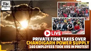 [LIVE] Private firm takes over Chandigarh power supply,160 employees took VRS in protest