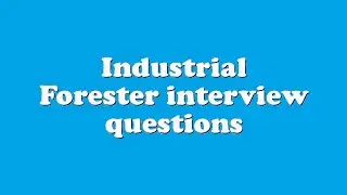 Industrial Forester interview questions