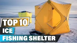 Best Ice Fishing Shelters In 2025 - Top 10 Ice Fishing Shelter Review