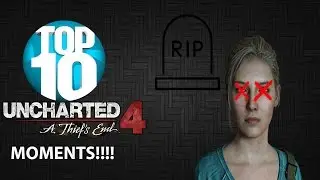 TOP 10 UNCHARTED 4 MOMENTS