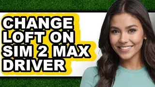 How to Change Loft on Sim 2 Max Driver - Easy Guide
