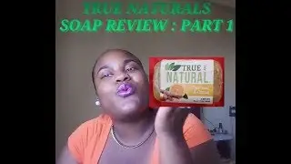 TRUE AND NATURAL SOAP REVIEW : PART 1
