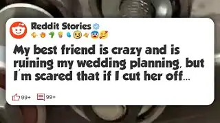 My best friend is crazy and is ruining my wedding planning, but I'm scared that if I cut #reddit 