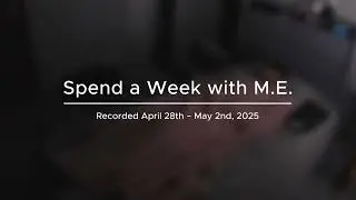 Spend a Week with M.E. (No Music)