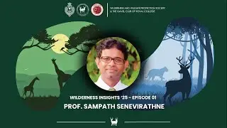 Wilderness Insights '25 - Episode 01 - Dr. Sampath Senevirathne