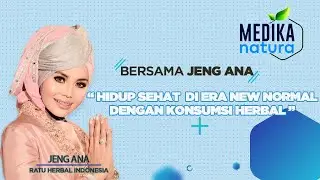 Medika Natura Bersama Jeng Ana :Hidup Sehat  Di Era New Normal Dengan Konsumsi Herbal