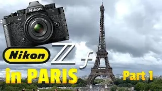 Nikon Z F Adventures in Paris France - Part 1
