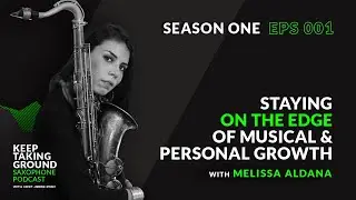 S01- E01 - Staying on the Edge of Musical & Personal Growth with Melissa Aldana.