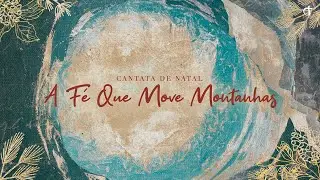 Cantata de Natal: A Fé Que Move Montanhas