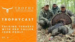 Talking Turkeys and Making Calls with Professional Caller, John Egolf - TrophyCast Ep. 8