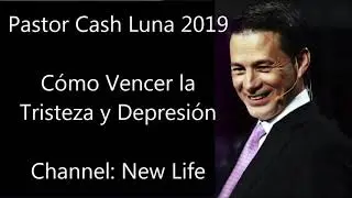 Pastor Cash Luna 2019 - C&oacute;mo Vencer la Tristeza y Depresi&oacute;n