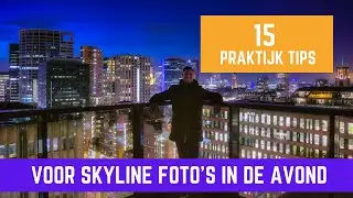 Avondfotografie, 15 PRAKTIJK TIPS voor de mooiste SKYLINE foto's in de nacht