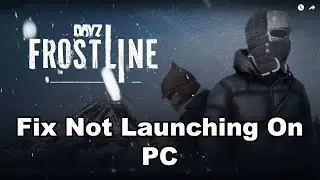 Fix DayZ Frostline/DayZ Not Launching/Won't Launch On PC