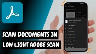 Учебное пособие по Adobe Scan: сканирование документов в темноте или при слабом освещении &mdash; как э...