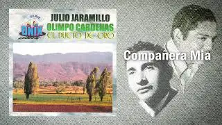 Compa&ntilde;era M&iacute;a - Julio Jaramillo, Olimpo Cardenas | M&uacute;sica Popular