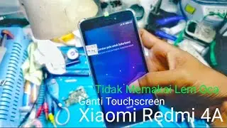 Ganti Touchscreen Xiaomi Redmi 4A (Tanpa Menggunakan Lem Oca).