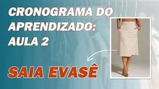 APRENDA A FAZER SAIA EVASÊ | CRONOGRAMA DE AULAS | AULA 02